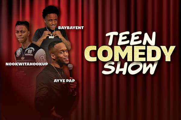 Graphic with the words Teen Comedy Show next to photos of men labeled Baybayent, Nookwitahookup, and Ayye Pap.